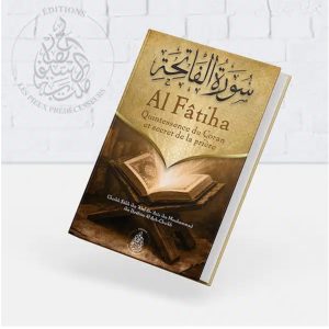 Al Fatiha – Quintessence du Coran et secret de la prière